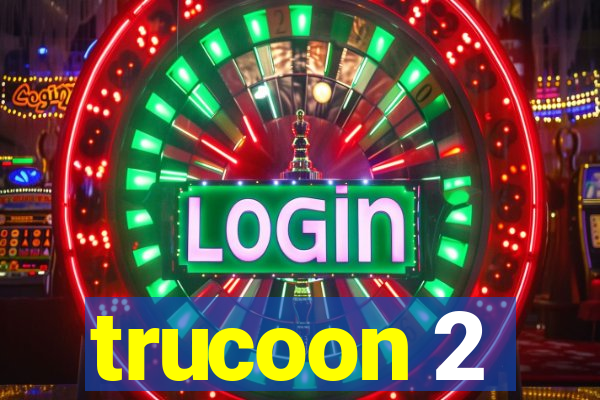 trucoon 2